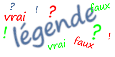 La légende, le vrai du faux. La légende, le vrai du faux.